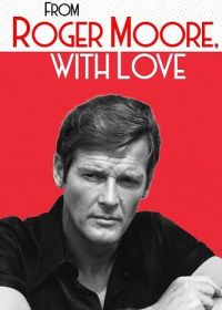 От Роджера Мура с любовью (2024) From Roger Moore with Love