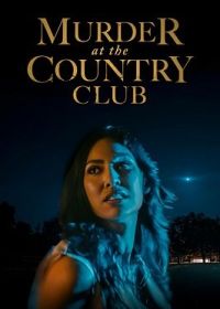 Убийство в загородном клубе (2023) Country Club Scandal / Murder at the Country Club
