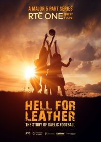 На пределе: История гэльского футбола (2025) Hell for Leather: the Story of Gaelic Football