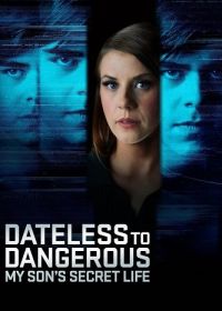 Опасный одиночка: Тайная жизнь моего сына (2025) Dateless to Dangerous: My Son's Secret Life