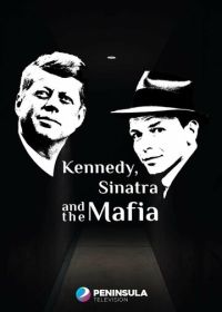 Кеннеди, Синатра и мафия (2023) Kennedy, Sinatra and the Mafia