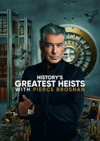 Величайшие ограбления в истории с Пирсом Броснаном (2023) History's Greatest Heists with Pierce Brosnan