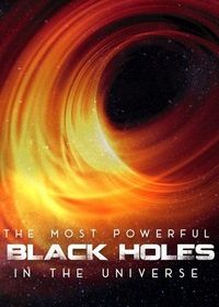 Самые огромные черные дыры во Вселенной (2021) The Most Powerful Black Holes in the Universe