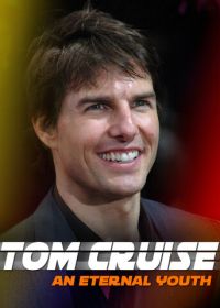Том Круз: Вечная молодость (2020) Tom Cruise: An Eternal Youth